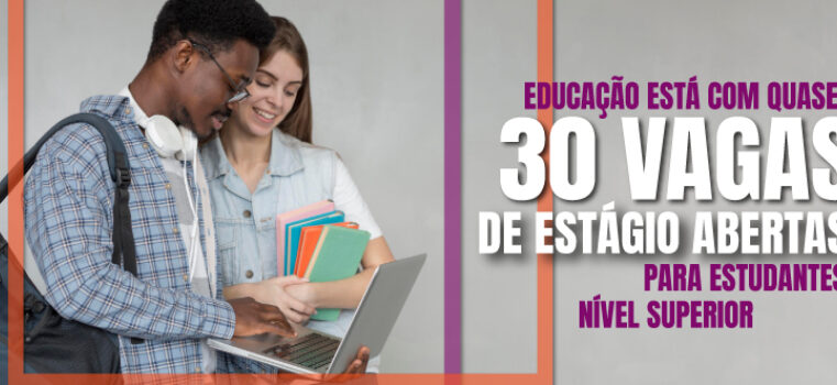 Educação está com quase 30 vagas de estágio abertas para estudantes de nível superior em Minas Gerais
