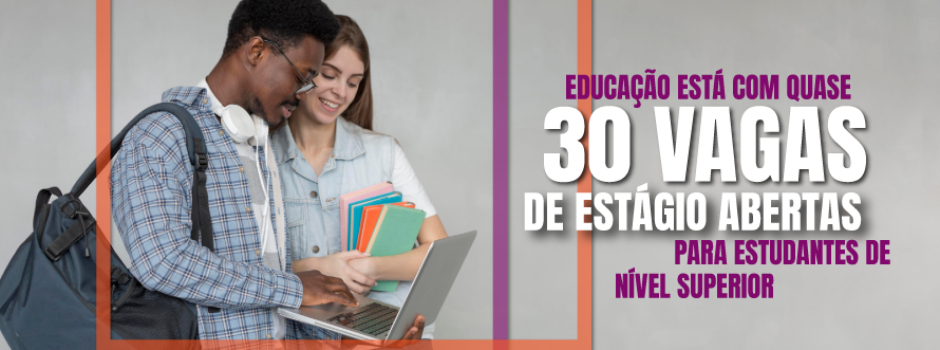 Educação está com quase 30 vagas de estágio abertas para estudantes de nível superior em Minas Gerais